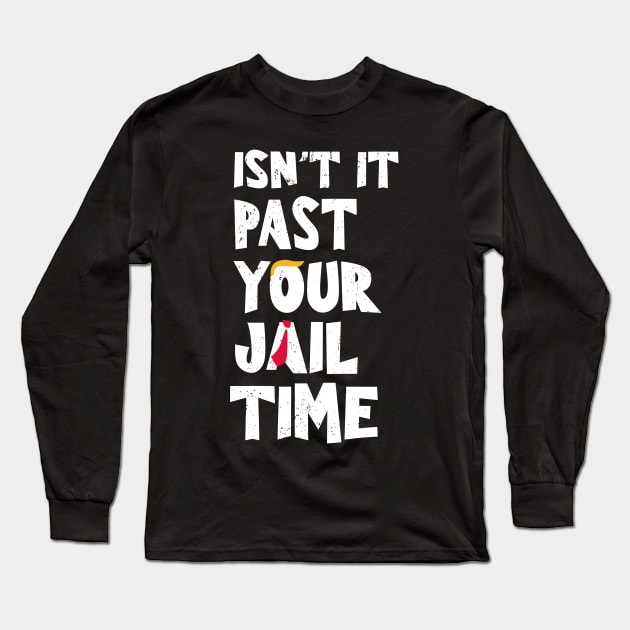 Isn't it-past-your-jail-time Long Sleeve T-Shirt by SonyaKorobkova